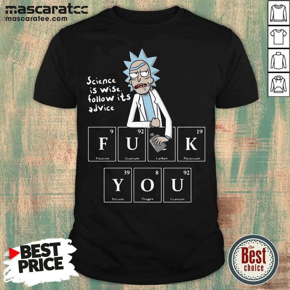 Hot Rick Sanchez Science Is Wise Follow Its Advice Fuck You Shirt