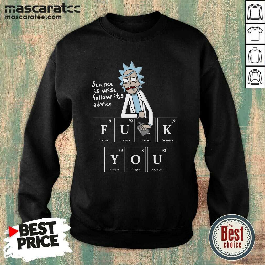 Hot Rick Sanchez Science Is Wise Follow Its Advice Fuck You Shirt