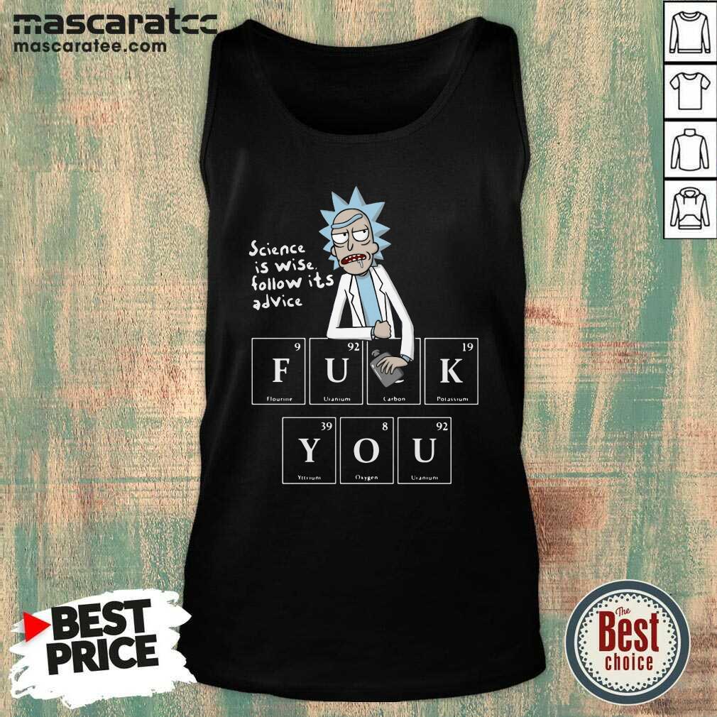 Hot Rick Sanchez Science Is Wise Follow Its Advice Fuck You Shirt