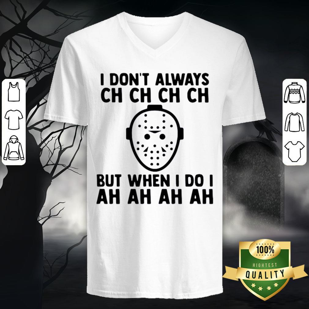 I Don't Always Ch Ch Ch But When I Do I Ah Ah Ah Halloween Shirt