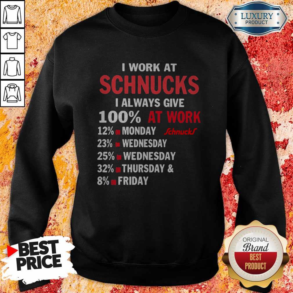 I Work At Schnucks I Always Give 100 At Work Shirt