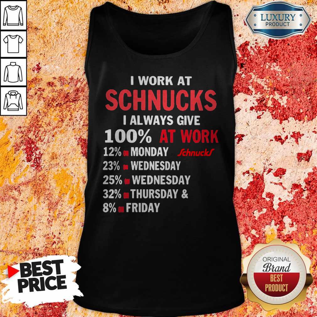 I Work At Schnucks I Always Give 100 At Work Shirt