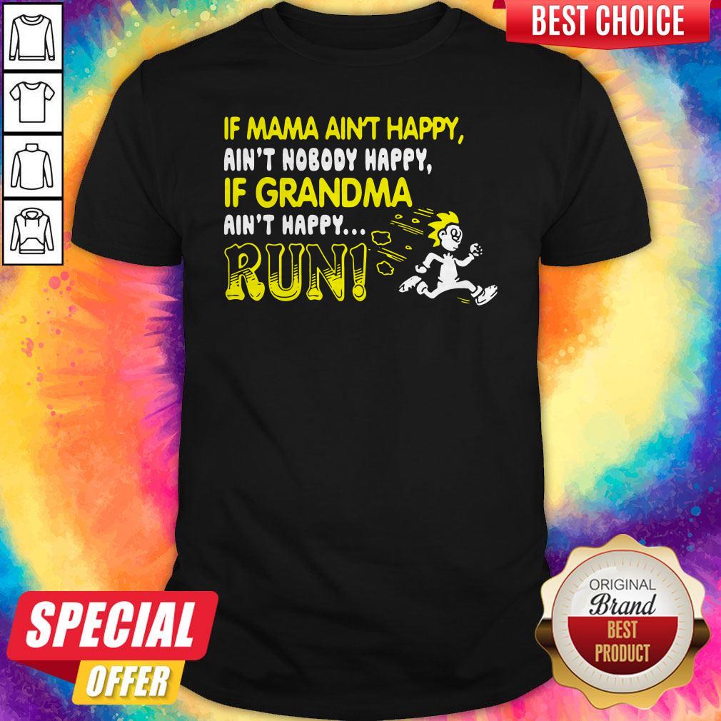 If Mama Ain’t Happy Ain’t Nobody Happy If Grandma Ain’t Happy Run Shirt
