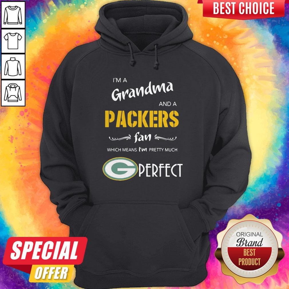 I'M A Grandma And A Packers Fan Which Means I'M Pretty Much Perfect Shirt