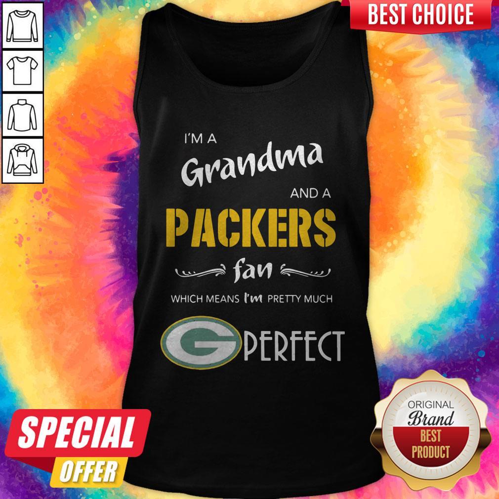 I'M A Grandma And A Packers Fan Which Means I'M Pretty Much Perfect Shirt