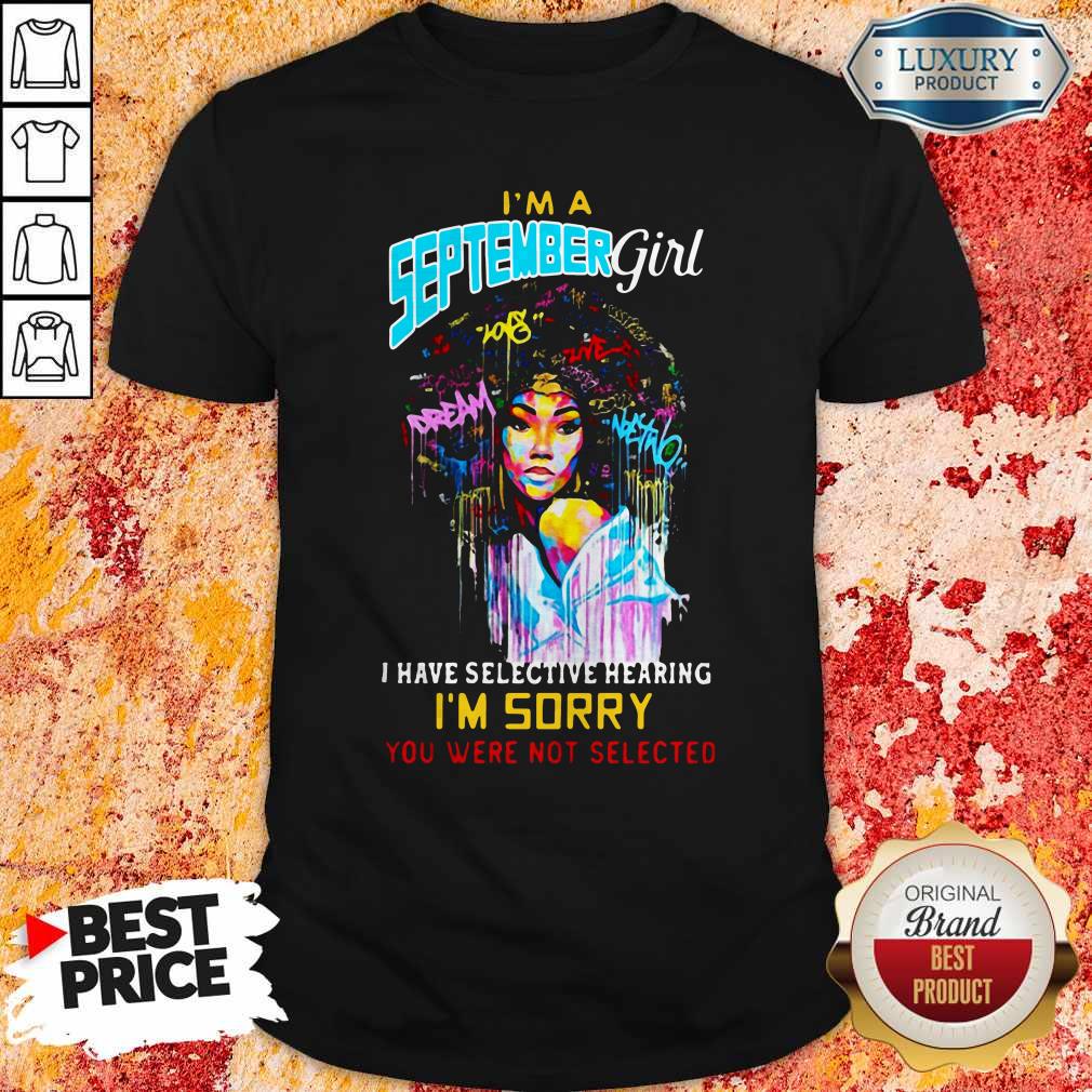 im-a-september-girl-i-have-selective-hearing-im-sorry-you-were-not-selected-shirt.jpg
