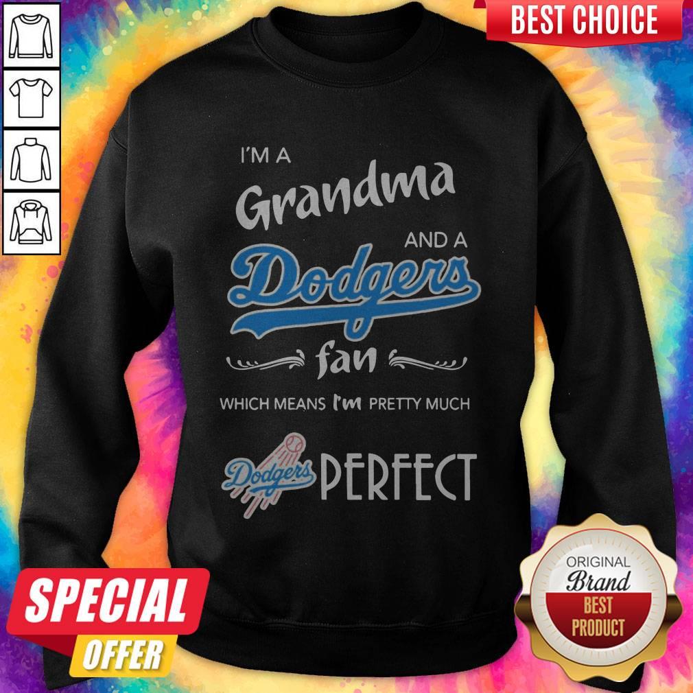 I'M Grandma And A Dodgers Fan Which Means I'M Pretty Much Perfect Shirt