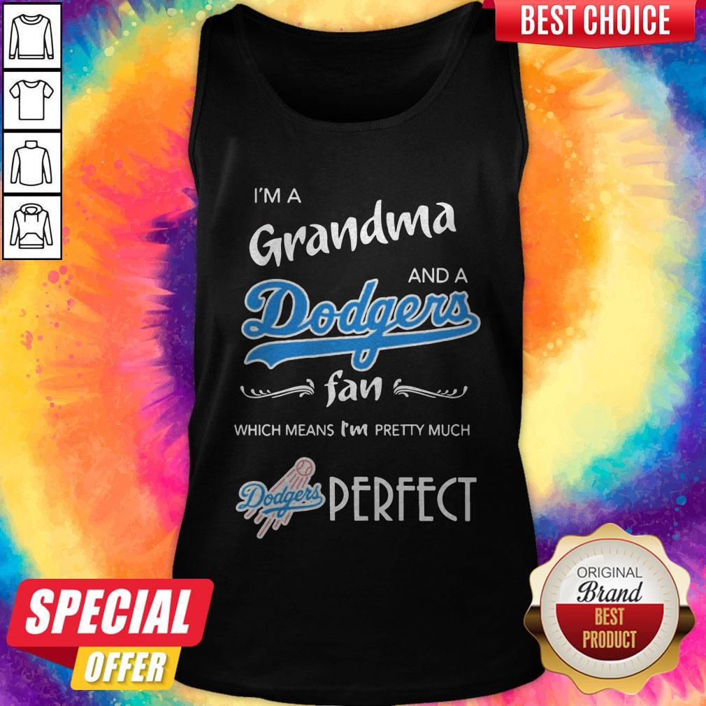 I'M Grandma And A Dodgers Fan Which Means I'M Pretty Much Perfect Shirt