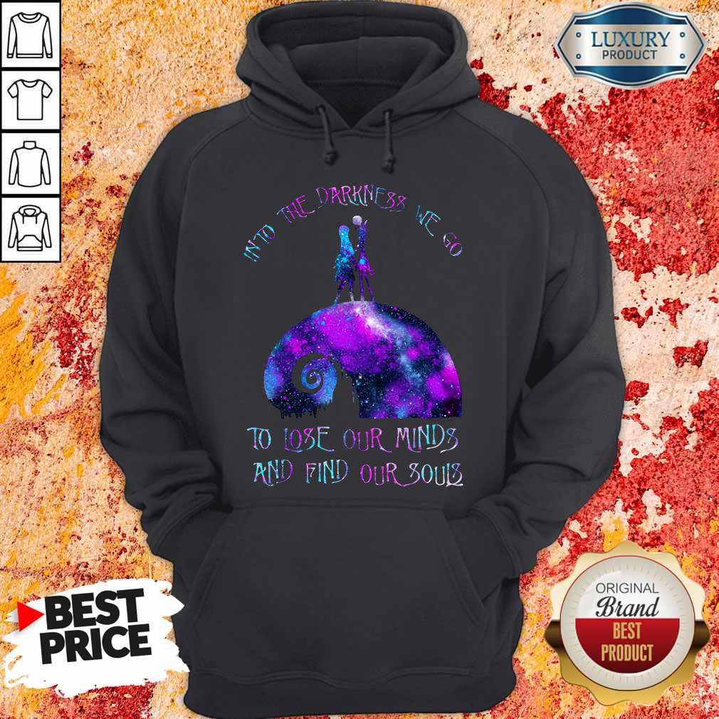 Into The Darkness We Go To Lose Our Minds And Find Our Souls Shirt