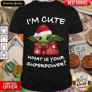 Good Santa Baby Yoda I’m Cute What Is Your Superpower Christmas Shirt