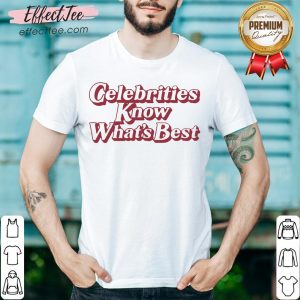 Top Celebrities Know What's Best Shirt