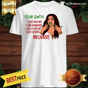 Cardi B Dear Santa I Like Dollars I Like Diamonds I Like Stunting I Like Shining Okurrr A Good Shirt