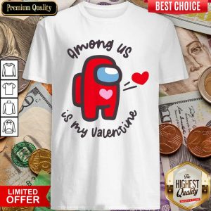 Good Imposter Among Us Is My Valentine Shirt