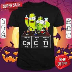 Cacti Calcium Carbon Titanium Funny Shirt
