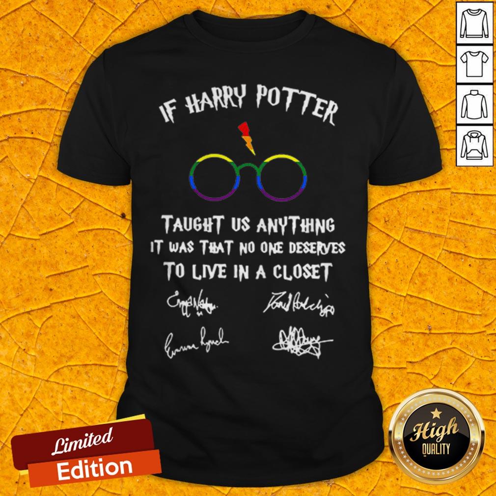 lgbt-if-harry-potter-taught-us-anything-it-was-that-no-one-deserves-to-live-in-a-closet-signaturesshirt.jpg