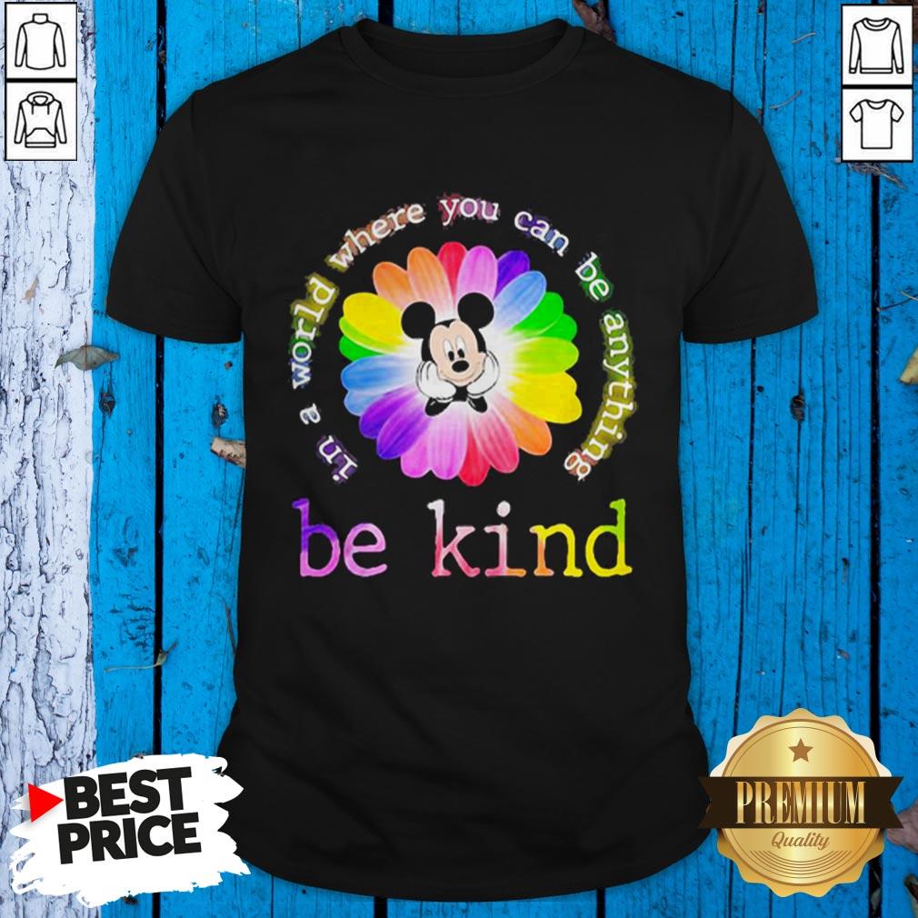 Lgbt Mickey Mouse Flower In A World Where You Can Be Anything Be Kind Shirt