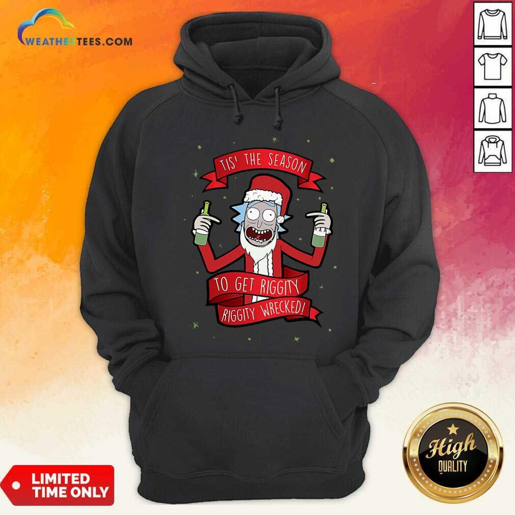 Lovely Tis’ The Season To Get Riggity Riggity Wrecked Christmas Shirt