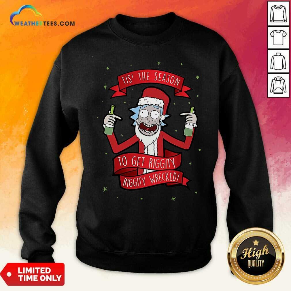 Lovely Tis’ The Season To Get Riggity Riggity Wrecked Christmas Shirt