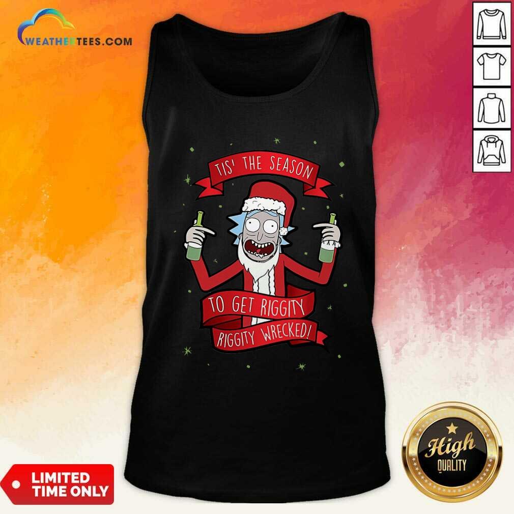 Lovely Tis’ The Season To Get Riggity Riggity Wrecked Christmas Shirt