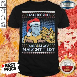 Original Half Of You Are On My Naughtyt List Ugly Christmas Shirt
