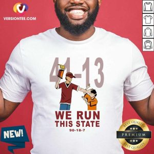 Hot 41 13 We Run This State 90 18 7 Shirt