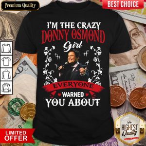 Hot I'm The Crazy Donny Osmond Girl Everyone Warned You About Shirt