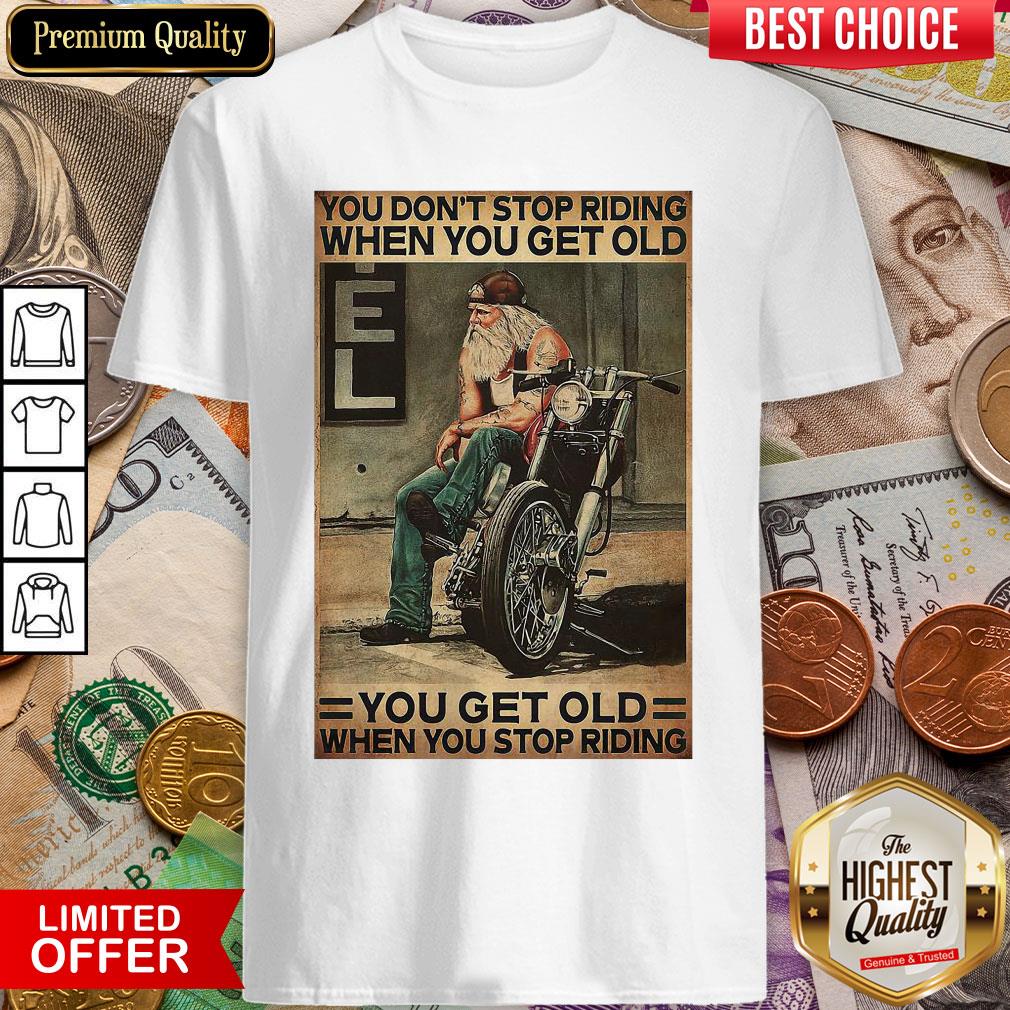 motorcycle-you-dont-stop-riding-when-you-get-older-you-get-old-when-you-stop-riding-shirt.jpg
