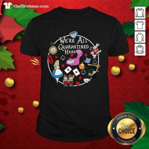 Colorful We’re All Quarantined Here Shirt