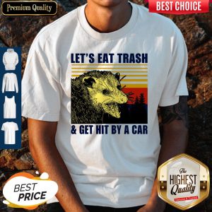 Pretty Let's Eat Trash And Get Hit By A Car Vintage Shirt