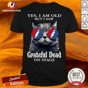 Top Cat Yes I Am Old But I Saw Grateful Dead On Stage Shirt