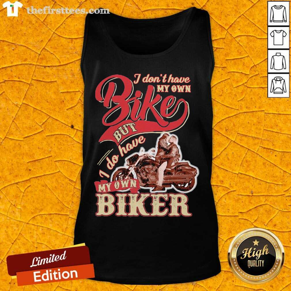 Nice I Don’t Have My Own Bike Nut I Do Have My Own Biker Shirt