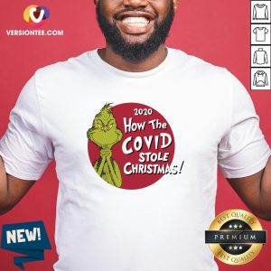 Love The Grinch 2020 How The Covid Stole Christmas Shirt