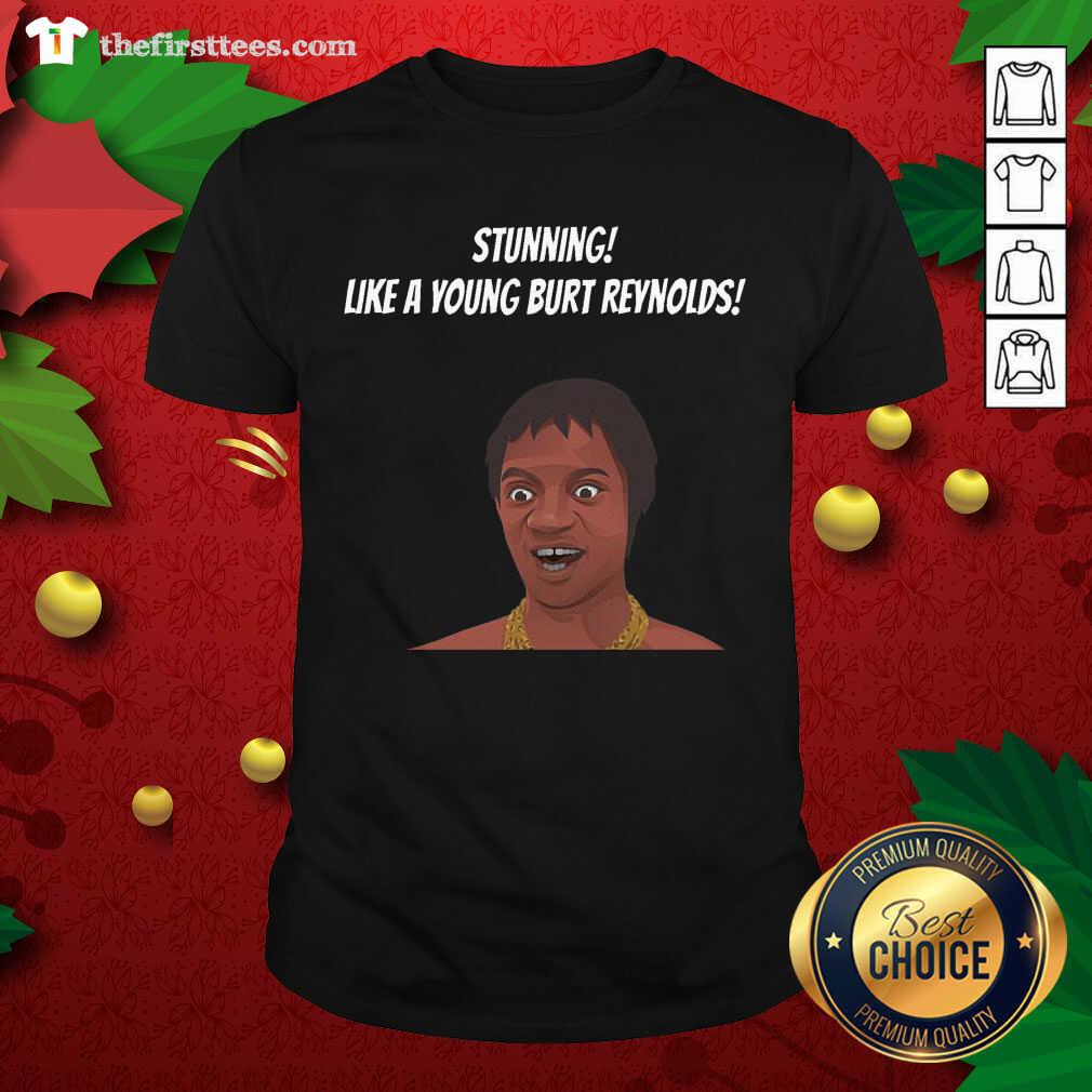 Official Stunning Like A Young Burt Reynolds Shirt