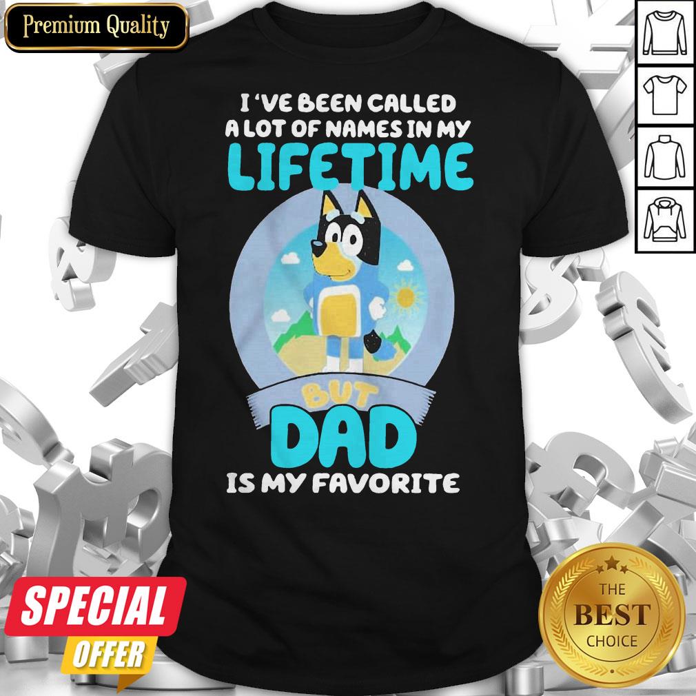 original-bluey-bandit-ive-been-called-a-lot-of-names-in-my-lifetime-but-dad-is-my-favorite-shirt.jpg