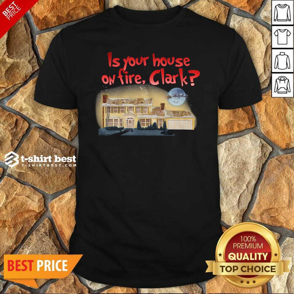 Original Is Your House On Fire Clark Christmas Vacation Shirt