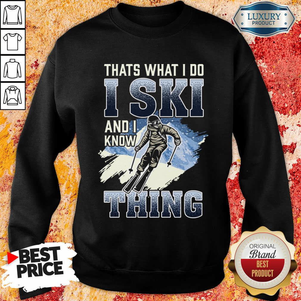 Original Thats What I Do I Ski And I Know Thing Shirt