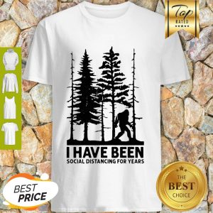Bigfoot I Have Been Social Distancing For Year COVID-19 Shirt