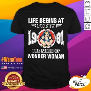 Nice Life Begins At Forty 1981 The Birth Of Wonder Woman Shirt