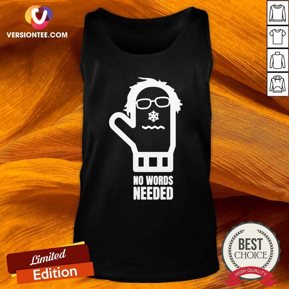 Perfect Bernie Sanders No Words Needed Shirt
