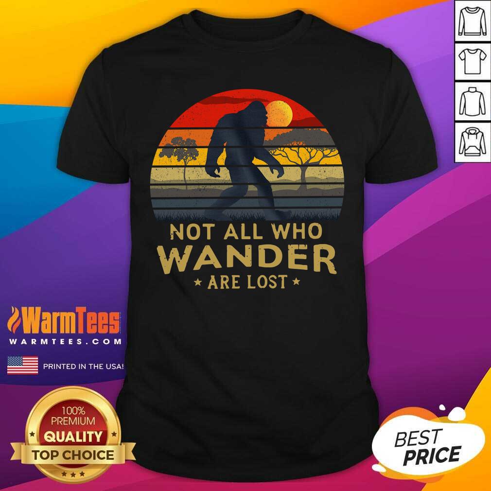 Perfect Bigfoot Not All Who Wander Are Lost Vintage Retro Shirt