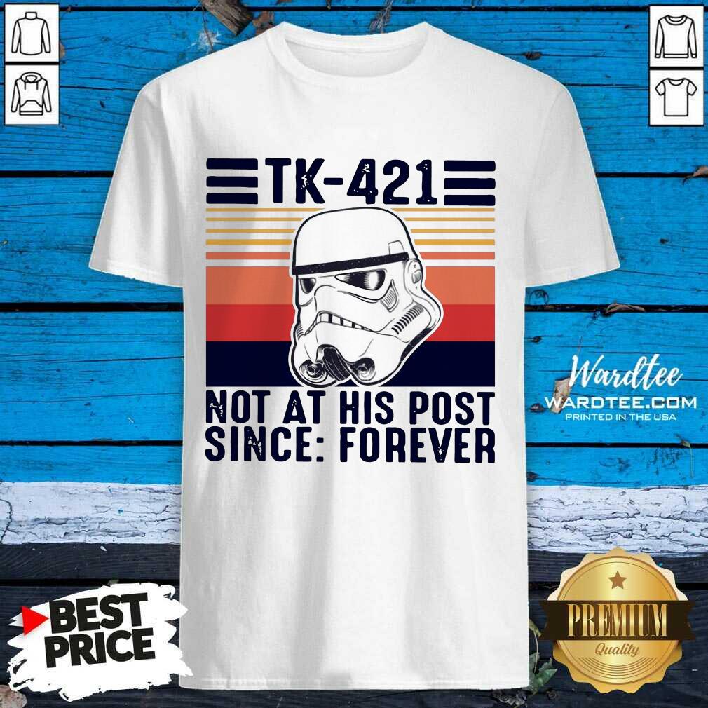 Perfect TK-421 Not At His Post Since Forever Shirt