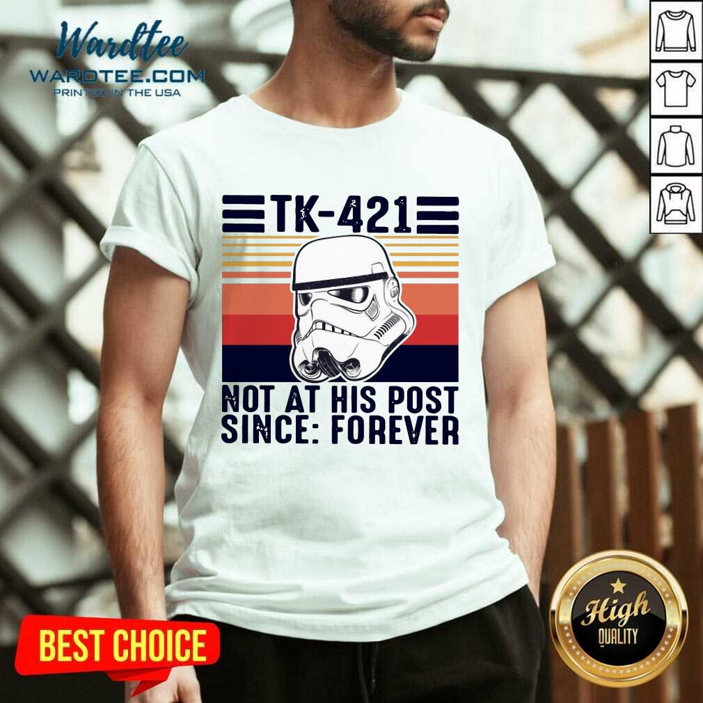 Perfect TK-421 Not At His Post Since Forever Shirt