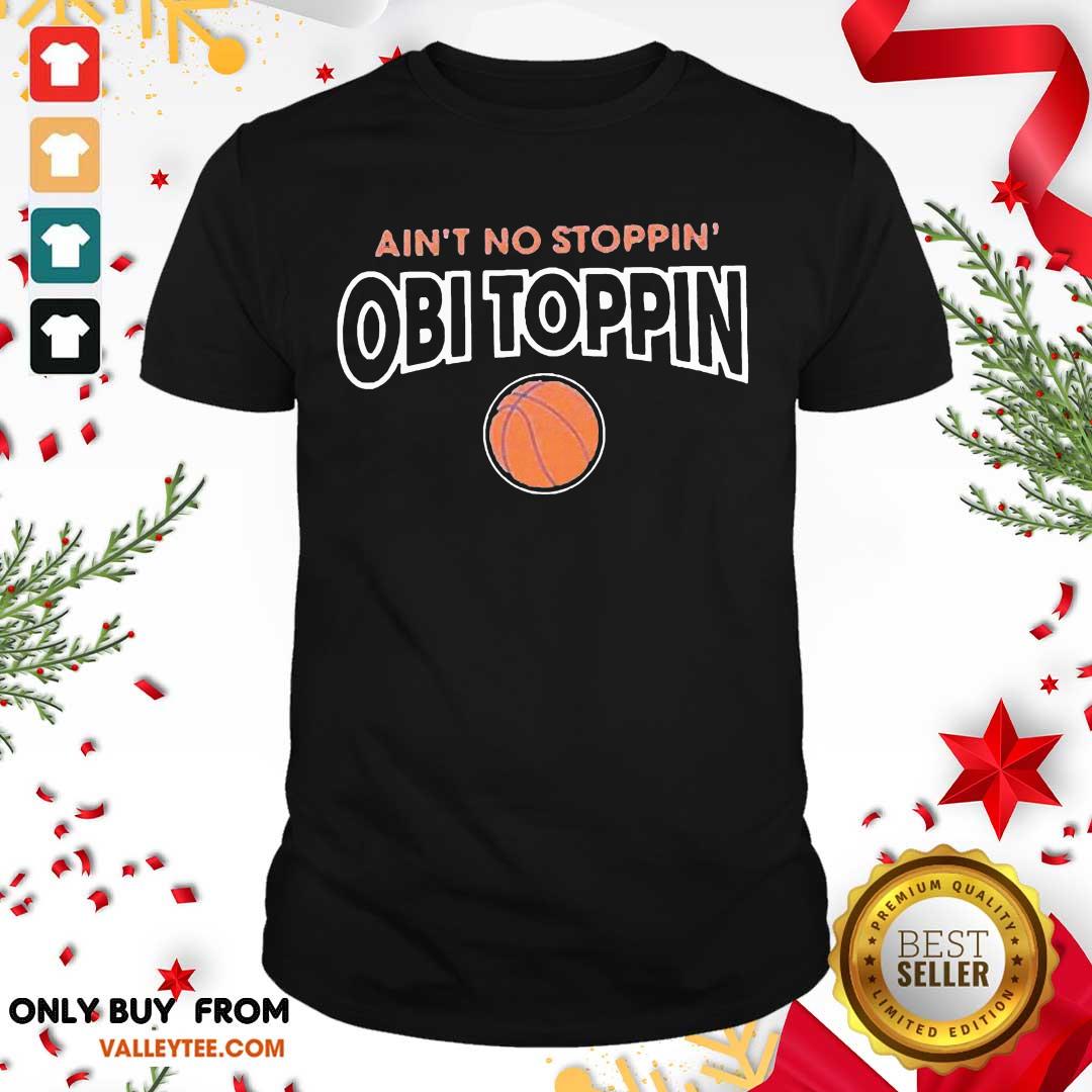 Premium Ain't No Stoppin Obi Toppin Shirt