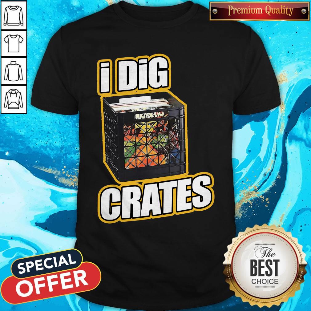 Premium I Dig Crates Shirt