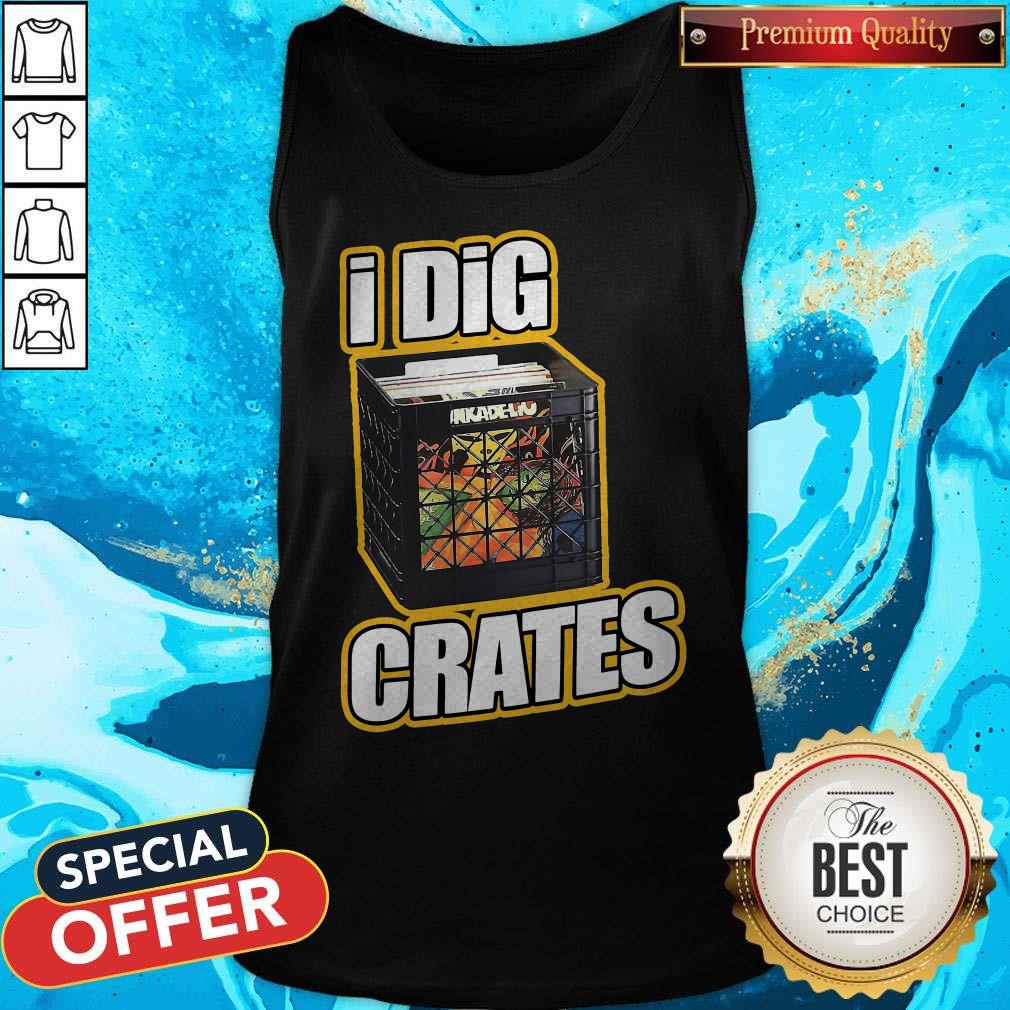 Premium I Dig Crates Shirt