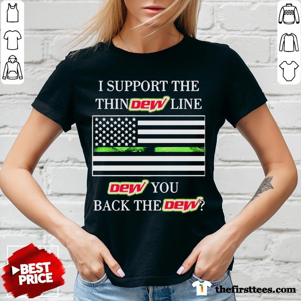Premium I Support The Thin Dew Line Dew You Back The Dew Shirt