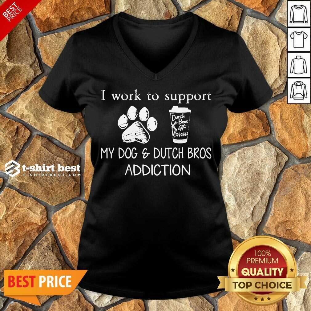 Premium I Work To Support My Dog And Dutch Bros Addiction Shirt