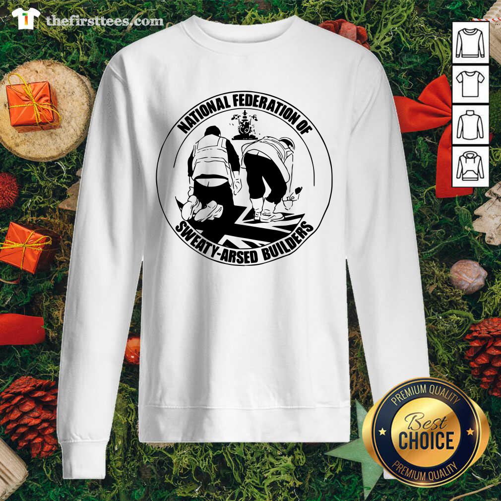 Premium National Federation Of Sweaty Arsed Builders Shirt