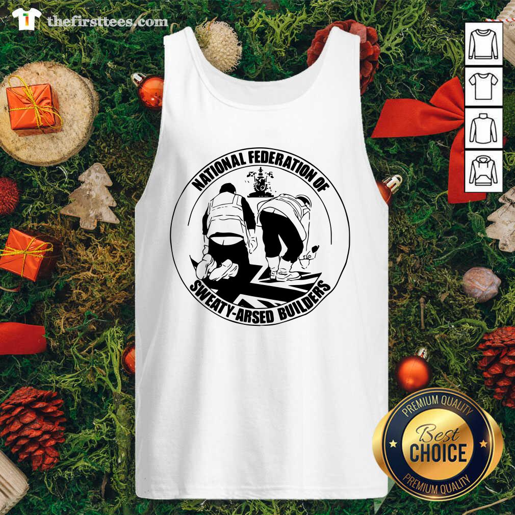 Premium National Federation Of Sweaty Arsed Builders Shirt