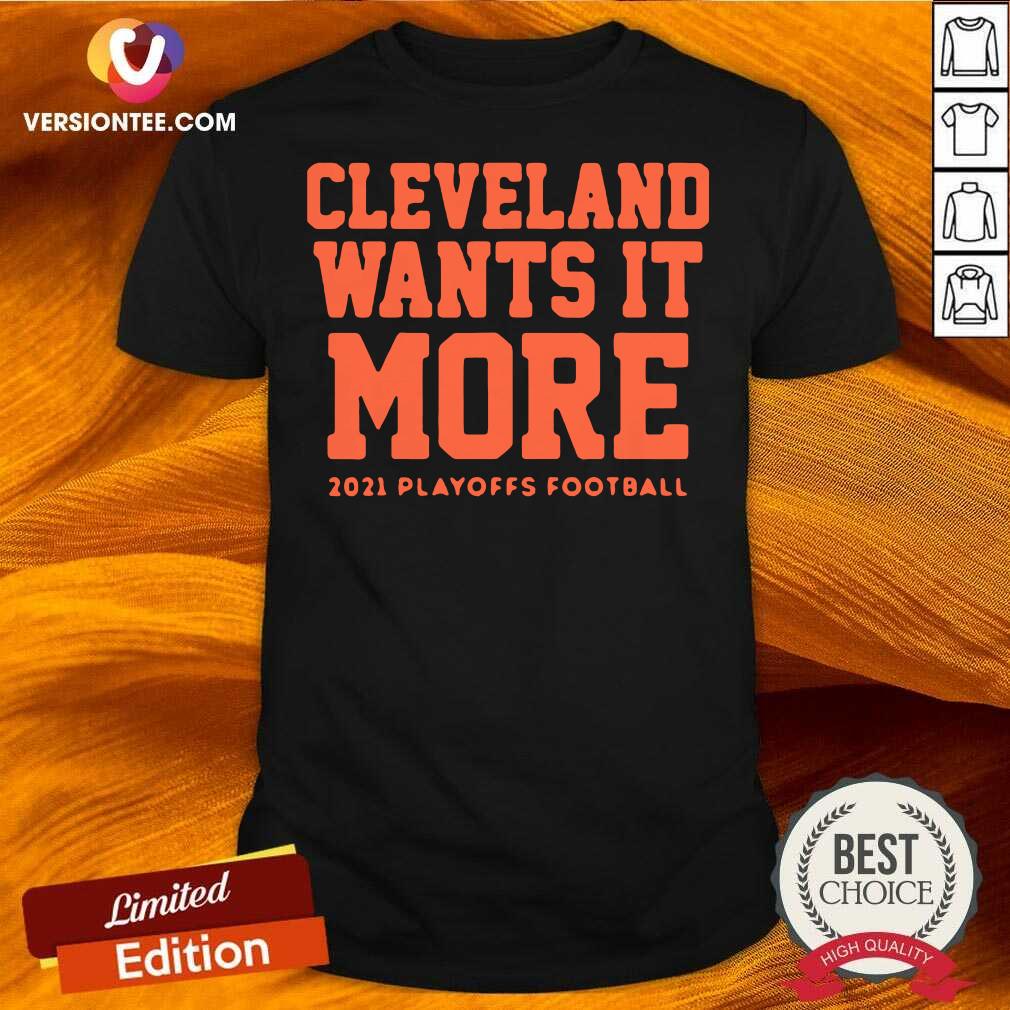 Pretty Cleveland Wants it More 2021 Playoffs Football Funny Shirt